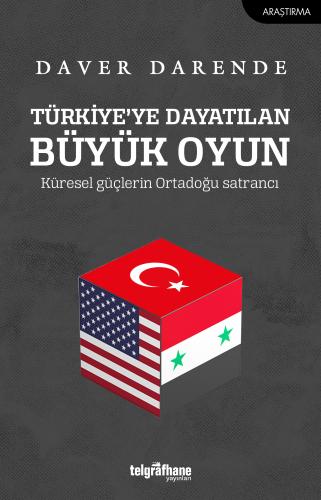 Türkiye’ye Dayatılan Büyük Oyun