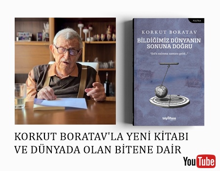 Korkut Boratav'la Yeni Kitabı ve Dünyada Olan
Bitene Dair